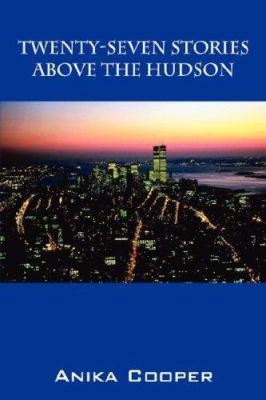 Twenty-Seven Stories Above The Hudson 1432701649 Book Cover