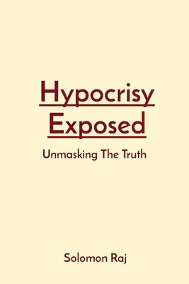 Hypocrisy Exposed: Unmasking The Truth 8498982952 Book Cover