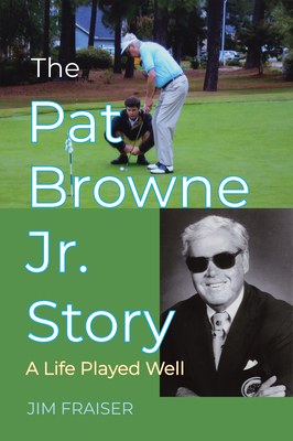 The Pat Browne Jr. Story: A Life Played Well 1455626880 Book Cover