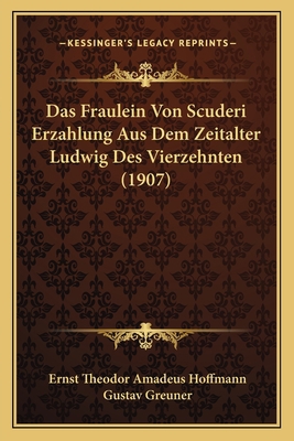 Das Fraulein Von Scuderi Erzahlung Aus Dem Zeit... [German] 1167484959 Book Cover