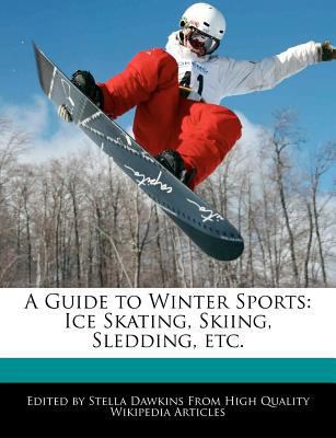 A Guide to Winter Sports: Ice Skating, Skiing, ... 1270805452 Book Cover