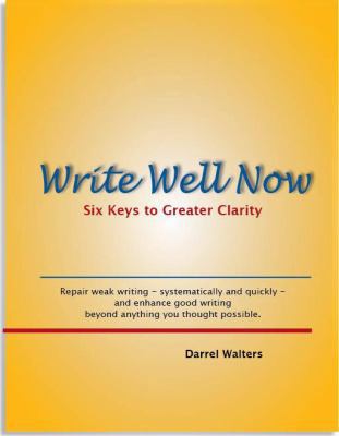 Write Well Now: Six Keys to Greater Clarity, 2n... 0982145705 Book Cover