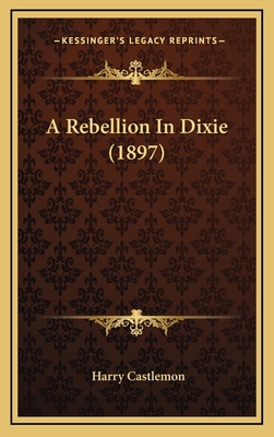 A Rebellion In Dixie (1897) 1165298201 Book Cover