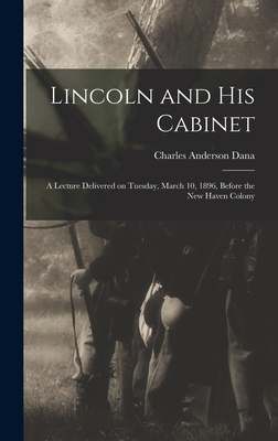 Lincoln and his Cabinet; a Lecture Delivered on... 1018287256 Book Cover