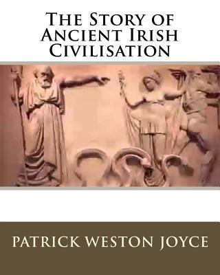 The Story of Ancient Irish Civilisation 1535390298 Book Cover