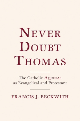 Never Doubt Thomas: The Catholic Aquinas as Eva... 148130724X Book Cover