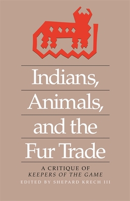 Indians, Animals, and the Fur Trade: A Critique... 0820331503 Book Cover