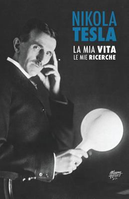 Nikola Tesla: La Mia Vita, Le Mie Ricerche [Italian] 9888412116 Book Cover