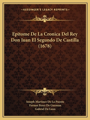 Epitome De La Cronica Del Rey Don Iuan El Segun... [Spanish] 1166479390 Book Cover