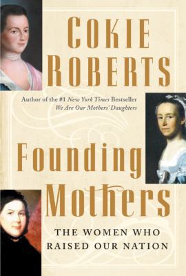 Founding Mothers: The Women Who Raised Our Nation 0060090251 Book Cover