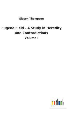 Eugene Field - A Study in Heredity and Contradi... 3732629988 Book Cover