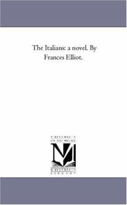The Italians: A Novel. by Frances Elliot. 1425544363 Book Cover