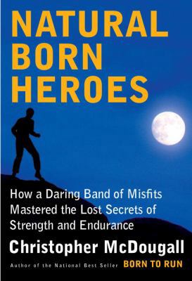 Natural Born Heroes: How a Daring Band of Misfi... 0307594963 Book Cover