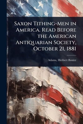 Saxon Tithing-Men in America. Read Before the A... 1023626241 Book Cover