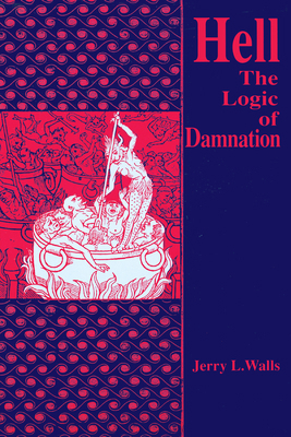 Hell: The Logic of Damnation 0268010951 Book Cover