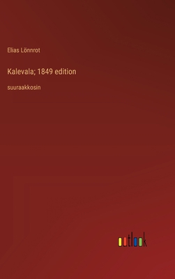 Kalevala; 1849 edition: suuraakkosin [Finnish] 3368360973 Book Cover