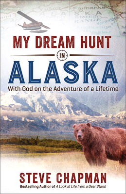 My Dream Hunt in Alaska: With God on the Advent... 0736968857 Book Cover