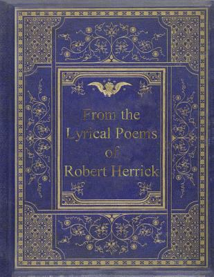 From the Lyrical Poems of Robert Herrick 1974077330 Book Cover