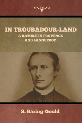 In Troubadour-Land: A Ramble in Provence and La... B0D1N93X82 Book Cover