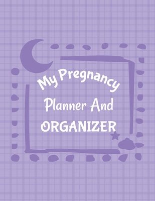 My Pregnancy Planner And Organizer: New Due Dat... 195203597X Book Cover