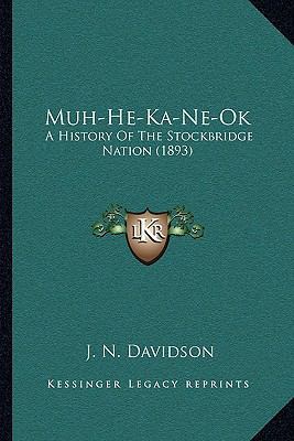 Muh-He-Ka-Ne-Ok: A History Of The Stockbridge N... 1164000160 Book Cover