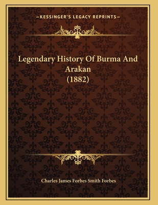 Legendary History Of Burma And Arakan (1882) 1166010856 Book Cover