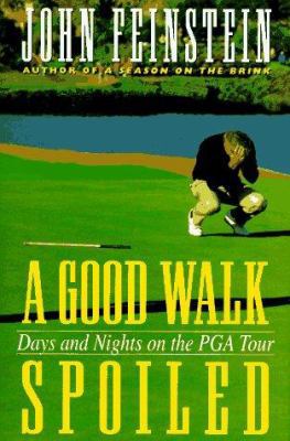 A Good Walk Spoiled: Days and Nights on the Pga... 0316277207 Book Cover