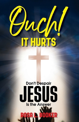 Ouch! It Hurts: Don't Despair-Jesus Is The Answer B0FTQHW9R3 Book Cover