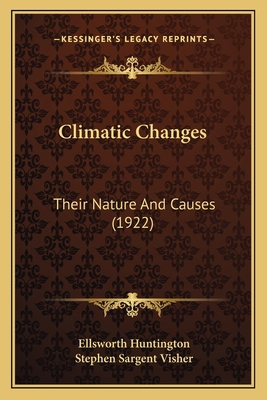 Climatic Changes: Their Nature and Causes (1922) 1163909343 Book Cover