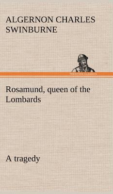 Rosamund, queen of the Lombards, a tragedy 3849193985 Book Cover