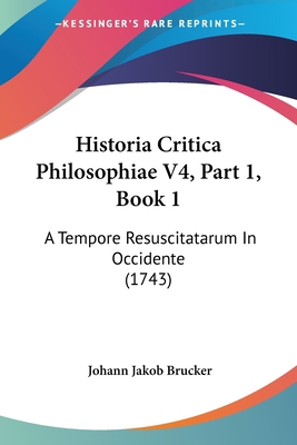 Historia Critica Philosophiae V4, Part 1, Book ... [Latin] 112096816X Book Cover