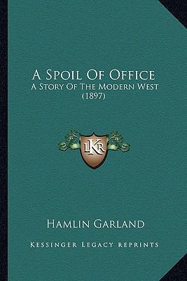 A Spoil Of Office: A Story Of The Modern West (... 1163913081 Book Cover