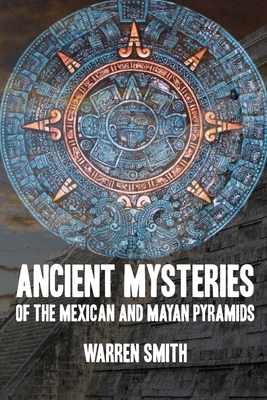 Ancient Mysteries of the Mexican and Mayan Pyra... 0359479545 Book Cover