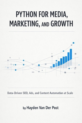 Python for Media, Marketing, and Growth: Data-D... B0GDFSXHQC Book Cover