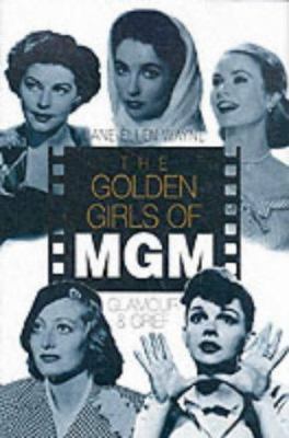 The Golden Girls of MGM: Glamour and Grief 1861054076 Book Cover