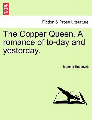 The Copper Queen. a Romance of To-Day and Yeste... 1240873905 Book Cover