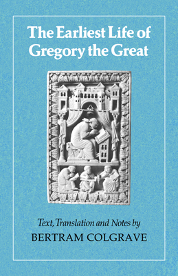 The Earliest Life of Gregory the Great 0521313848 Book Cover