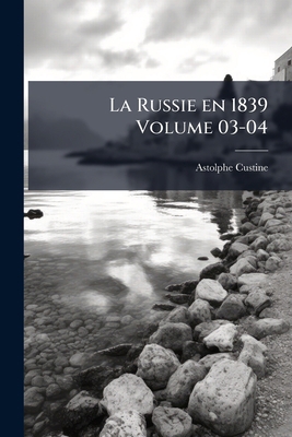 La Russie en 1839 Volume 03-04 [French] 1178266087 Book Cover