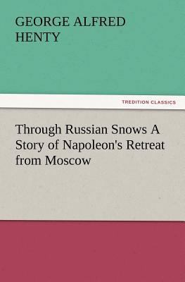 Through Russian Snows a Story of Napoleon's Ret... 384722378X Book Cover