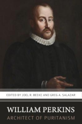 William Perkins: Architect of Puritanism 1601787081 Book Cover