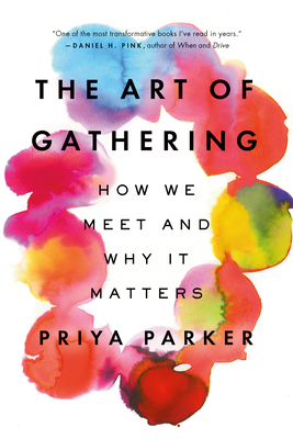 The Art of Gathering: How We Meet and Why It Ma... 1594634939 Book Cover