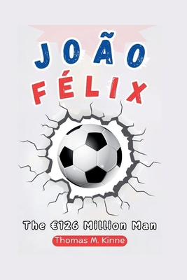 João Félix Biography: The 126 Million Man            Book Cover