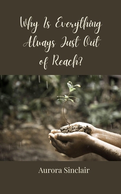Why Is Everything Always Just Out of Reach? 3690855918 Book Cover