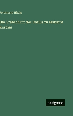 Die Grabschrift des Darius zu Makschi Rustam [German] 3563473986 Book Cover