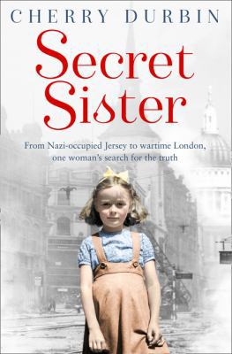 Secret Sister: From Nazi-occupied Jersey to war... 0008133077 Book Cover
