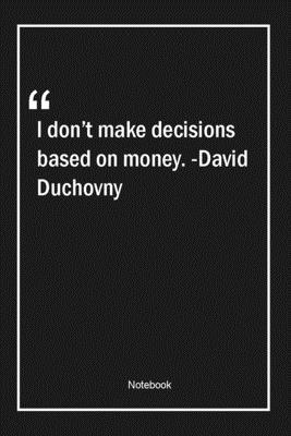 Paperback I don't make decisions based on money. -David Duchovny: Lined Gift Notebook With Unique Touch | Journal | Lined Premium 120 Pages |money Quotes| Book