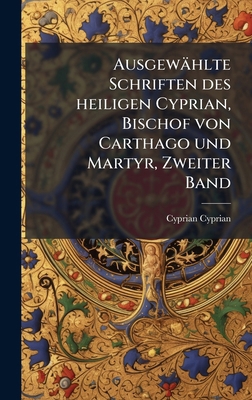 Ausgewählte Schriften des heiligen Cyprian, Bis... [German] 1023964724 Book Cover