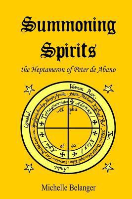 Summoning Spirits: The Heptameron of Peter de A... 1523944803 Book Cover