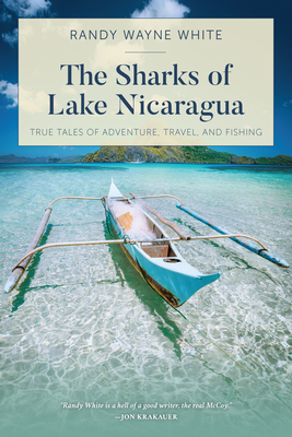 The Sharks of Lake Nicaragua: True Tales of Adv... 1493051733 Book Cover
