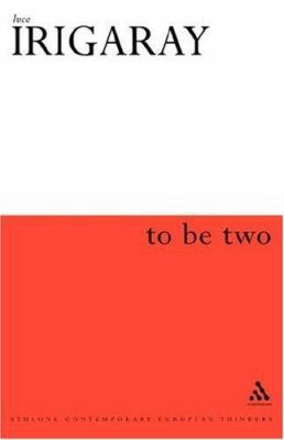 To Be Two (Athlone Contemporary European Thinkers) 0485121204 Book Cover